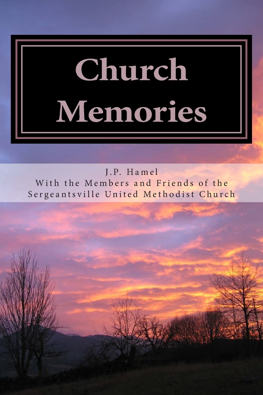 Church Memories: Writings and Memories for Sergeantsville United Methodist Church 175th Anniversary