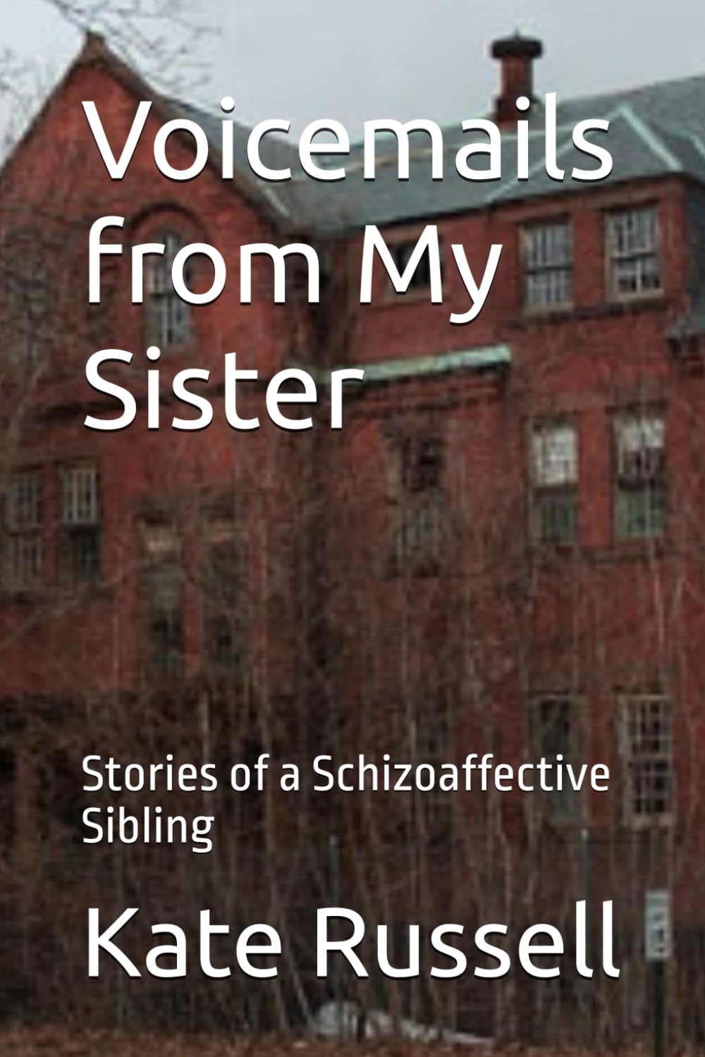 Voicemails from My Sister: Stories of a Schizoaffective Sibling (Portrait of a Dysfunctional Family)