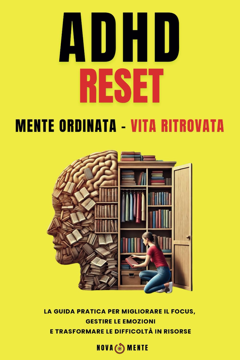 ADHD RESET - Mente Ordinata, Vita Ritrovata: La guida pratica per migliorare il focus, gestire le emozioni e trasformare le difficoltà in risorse
