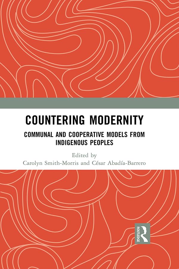 Countering Modernity: Communal and Cooperative Models from Indigenous Peoples