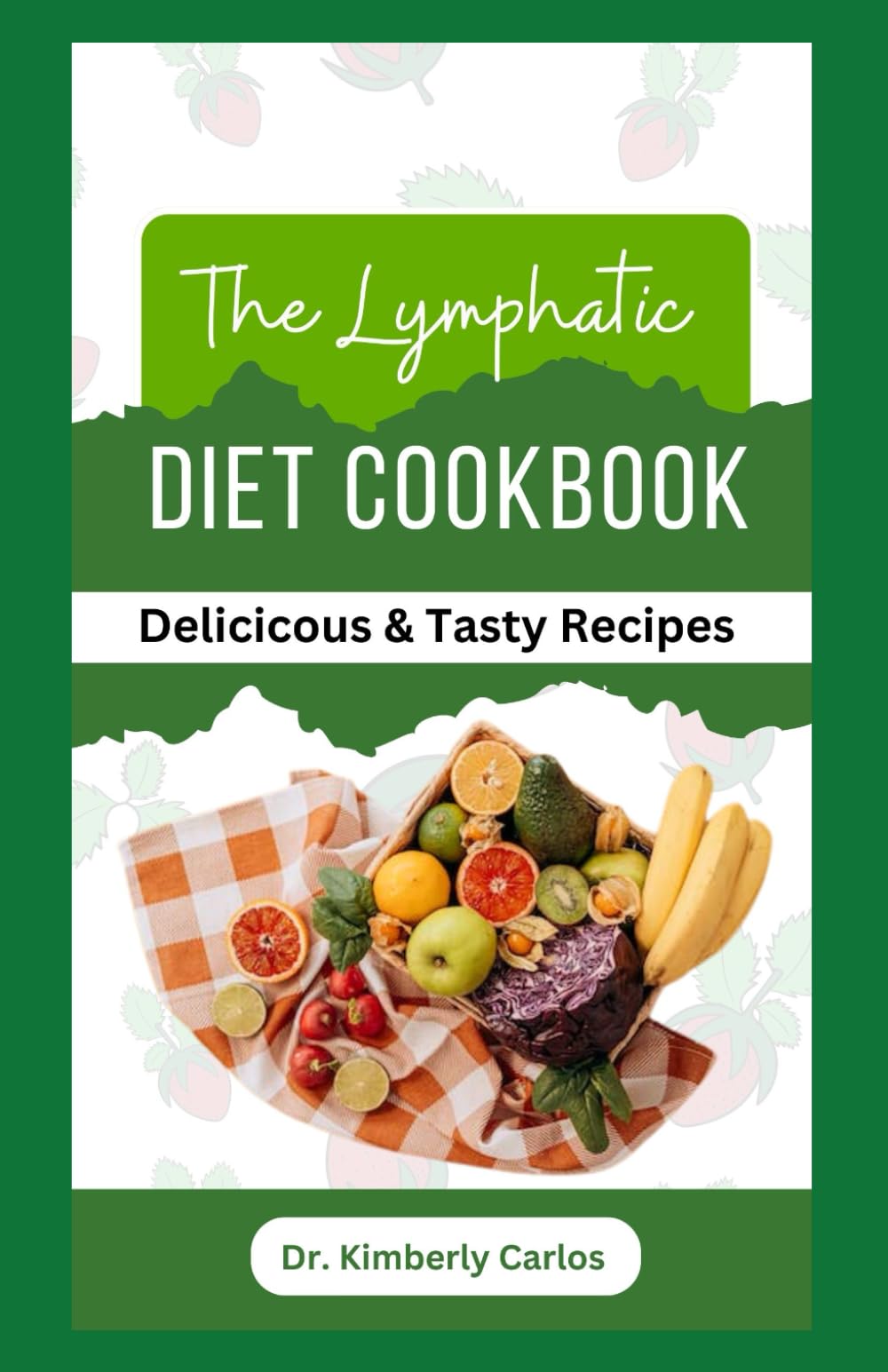 THE LYMPHATIC DIET COOKBOOK: Easy Anti Inflammatory Recipes to Prevent Lymphedema