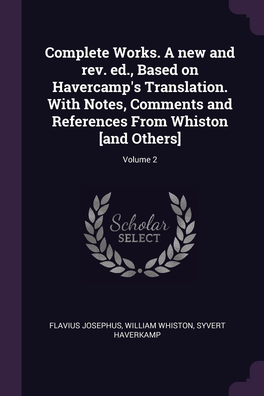 Complete Works. A new and rev. ed., Based on Havercamp's Translation. With Notes, Comments and References From Whiston [and Others]; Volume 2