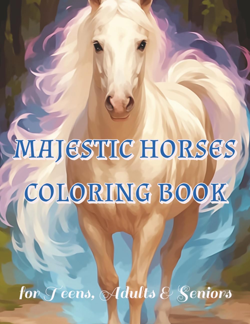 Majestic Horses Coloring Book: Stress Relief for Teens, Adults and Seniors