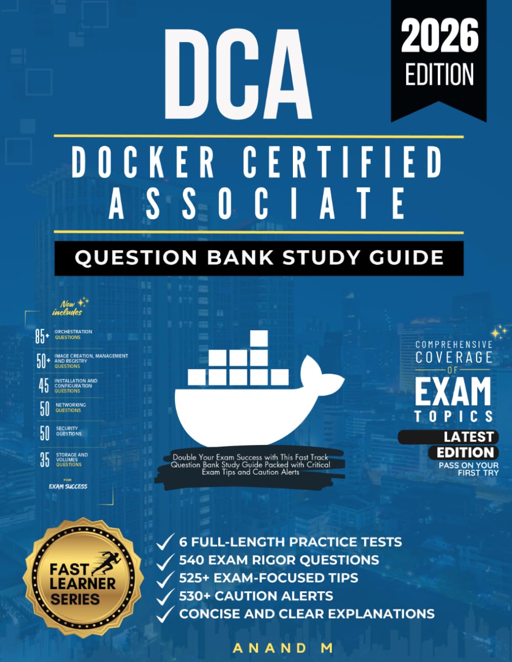 DOCKER CERTIFIED ASSOCIATE (DCA), QUESTION BANK STUDY GUIDE, FAST TRACK PREPARATION, 6 FULL-LENGTH PRACTICE TESTS, 300+ EXAM RIGOR QUESTIONS, 325+ ... ALERTS, CONCISE AND CLEAR EXPLANATIONS