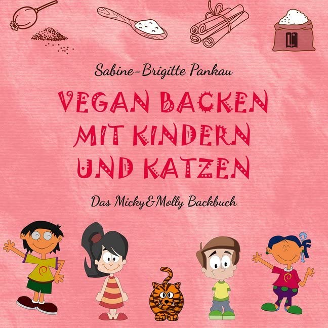 Vegan backen mit Kindern und Katzen: Das Micky&Molly Backbuch