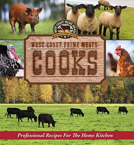 West Coast Prime Meats Cooks: Professional Recipes for the Home Kitchen