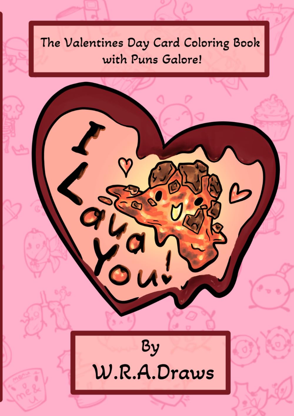 I Lava You!: The Valentines Day Card Coloring Book With Puns Galore!