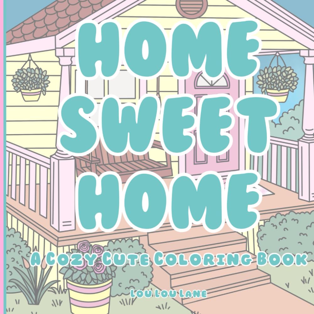 Home Sweet Home - A Cozy Coloring Book: Cute And Bold Coloring Book For Teens And Adults
