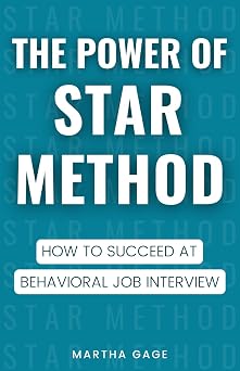 The Power of STAR Method How to Succeed at Behavioral Job Interview