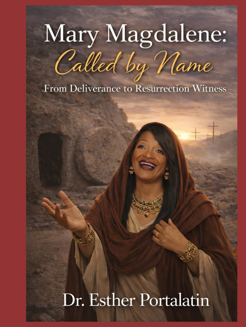 Mary Magdalene: Called by Name: From Deliverance to Resurrection Witness