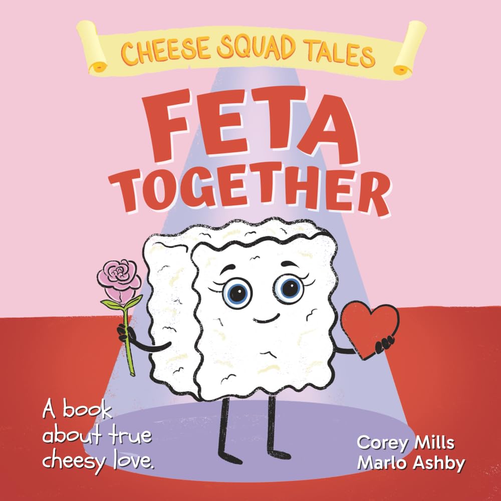 Feta Together: A book about true cheesy love (Cheese Squad Tales)