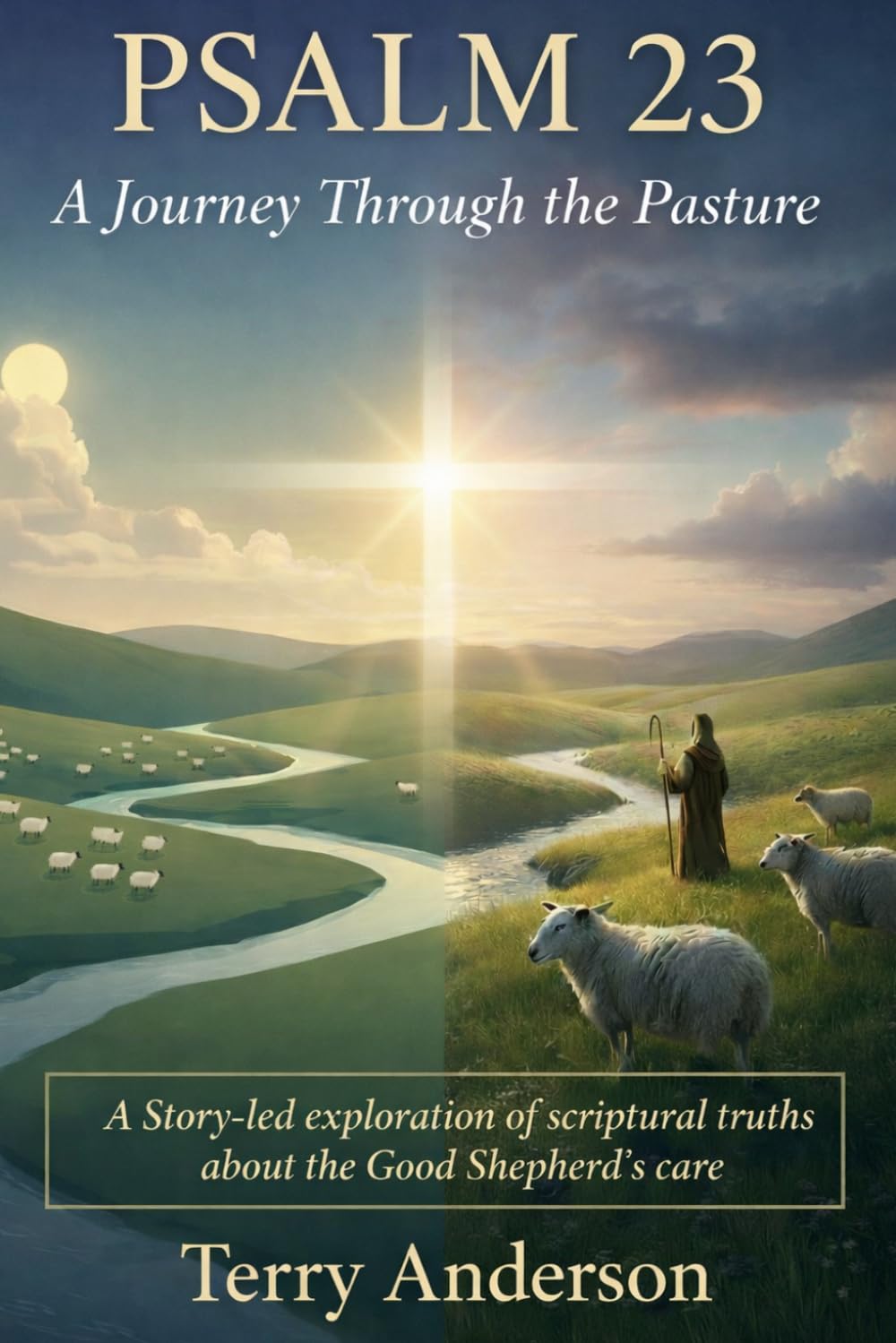 Psalm 23 A Journey Through the Pasture: A story-led exploration of scriptural truths about the Good Shepherd's care