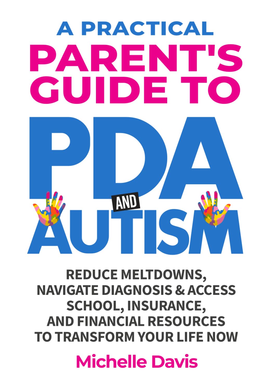A Practical Parent's Guide to PDA and Autism: Reduce Meltdowns, Navigate Diagnosis & Access School, Insurance and Financial Resources to Transform Your Life Now: 1