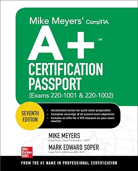 Mike Meyers CompTIA A+ Certification Passport, Seventh Edition Exams 220-1001 & 220-1002 Mike Meyers Certification Passport