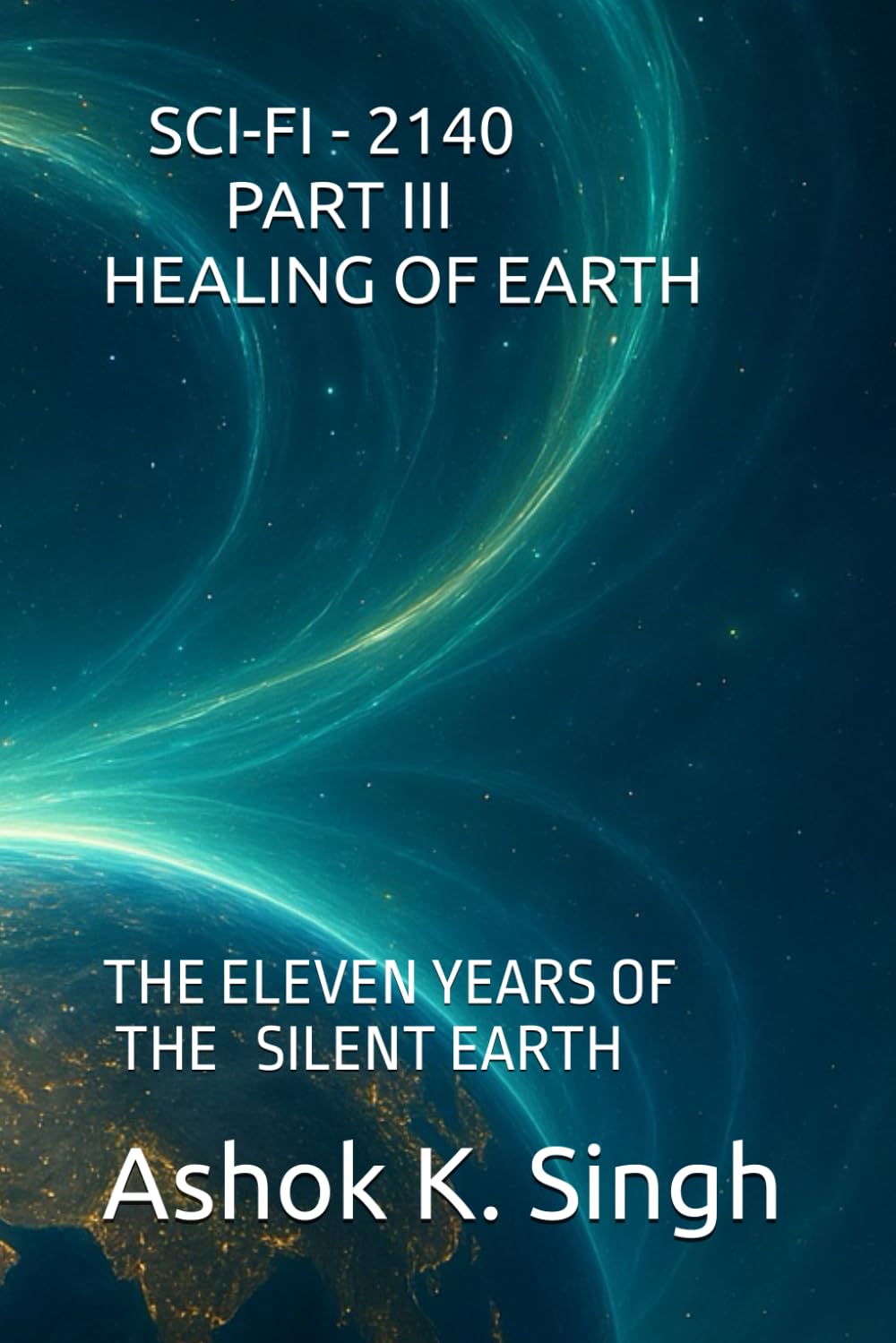 SCI-FI - 2140 - PART III HEALING OF EARTH: THE ELEVEN YEARS OF THE SILENT EARTH