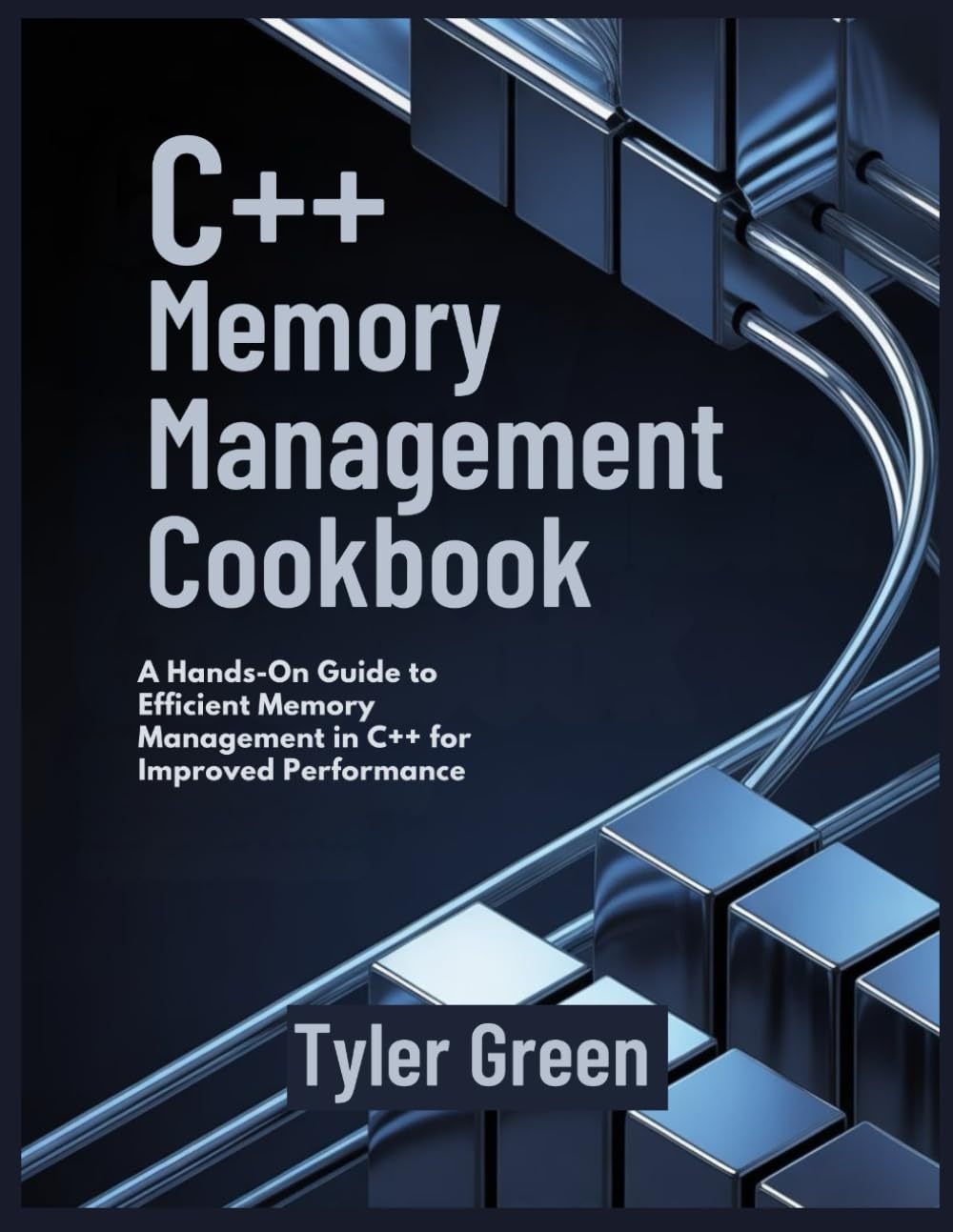 C++ MEMORY MANAGEMENT COOKBOOK: A Hands-On Guide to Efficient Memory Management in C++ for Improved Performance