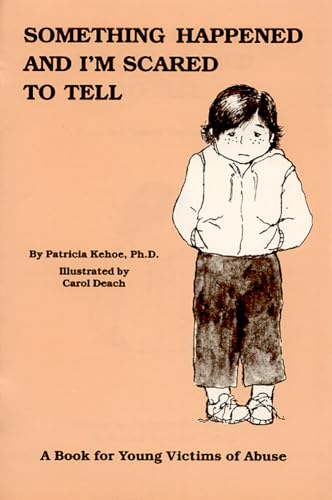 Something Happened and I'm Scared to Tell: A Book for Young Victims of Abuse