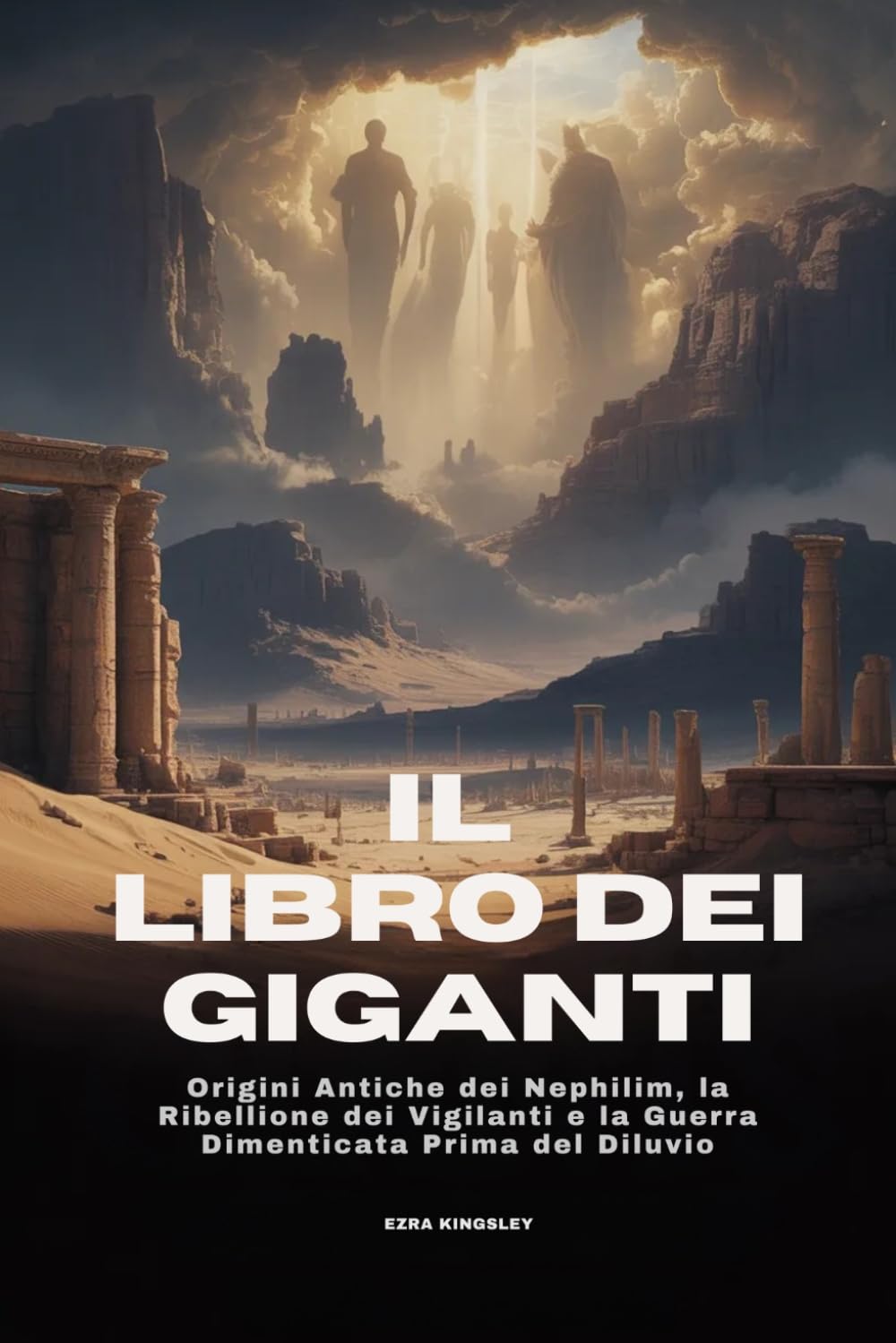 IL LIBRO DEI GIGANTI: Origini Antiche dei Nephilim, la Ribellione dei Vigilanti e la Guerra Dimenticata Prima del Diluvio