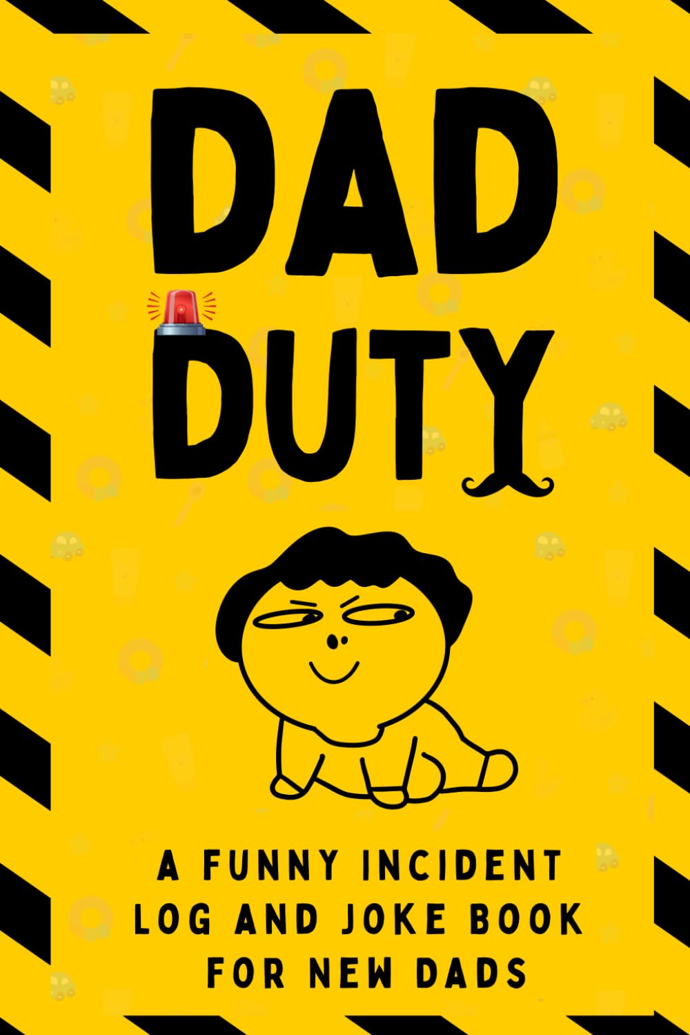 Dad Duty: A Funny Incident Log and Joke Book for New Dads