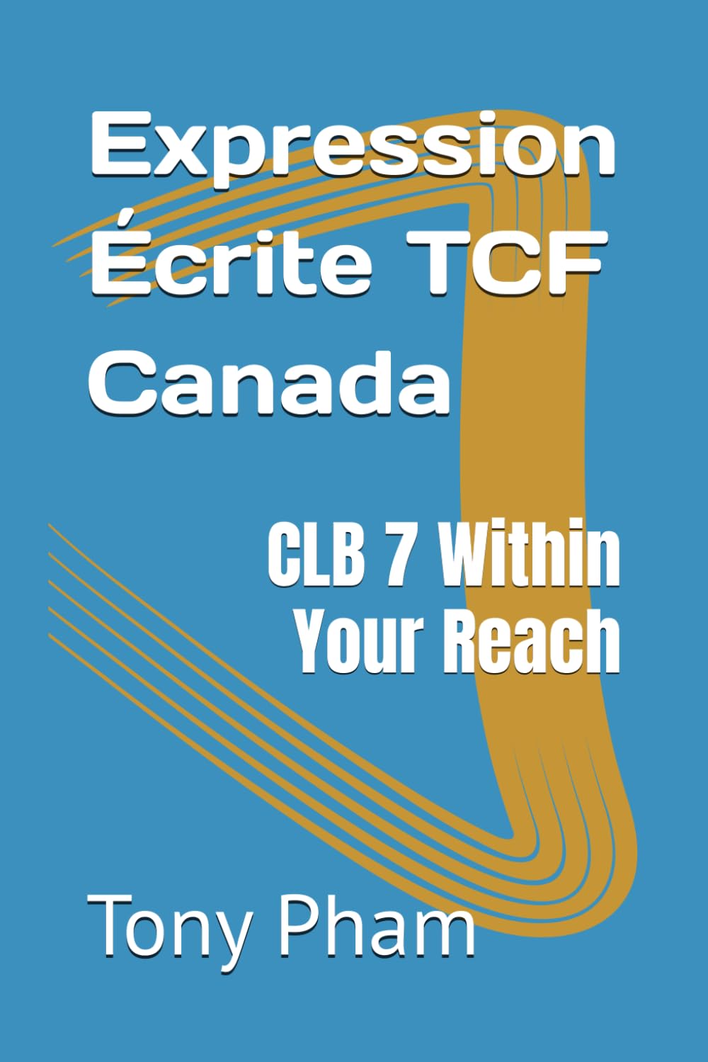 Expression Écrite TCF Canada: CLB 7 Within Your Reach