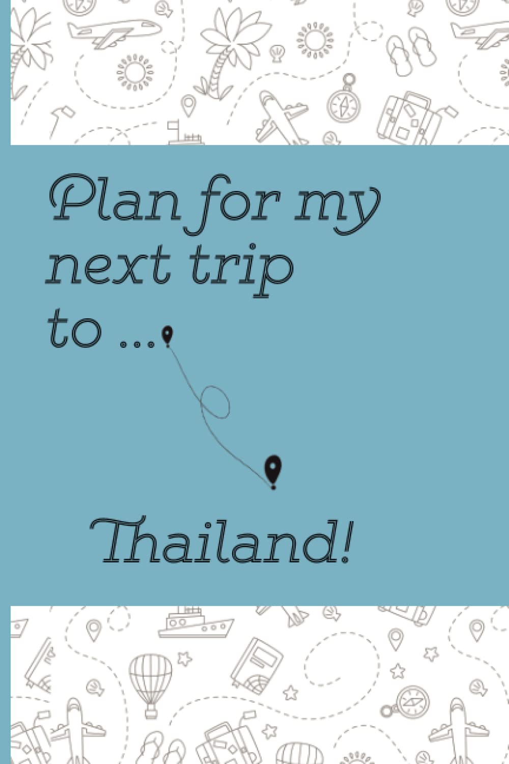 Plan Your Next Trip To Thailand Notebook: Lined Notebook / Journal, 100 Pages, 6x9, Soft Cover, Matte Finish