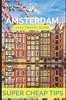 Super Cheap Amsterdam - Travel Guide 2020 : Enjoy a $500 Trip to Amsterdam For $180 1712398296 Book Cover