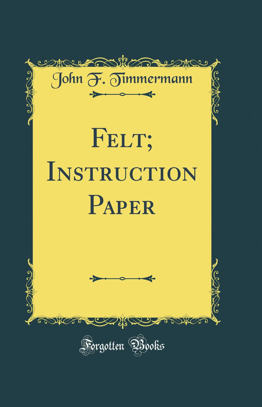Felt; Instruction Paper (Classic Reprint)      Hardcover – August 24, 2018