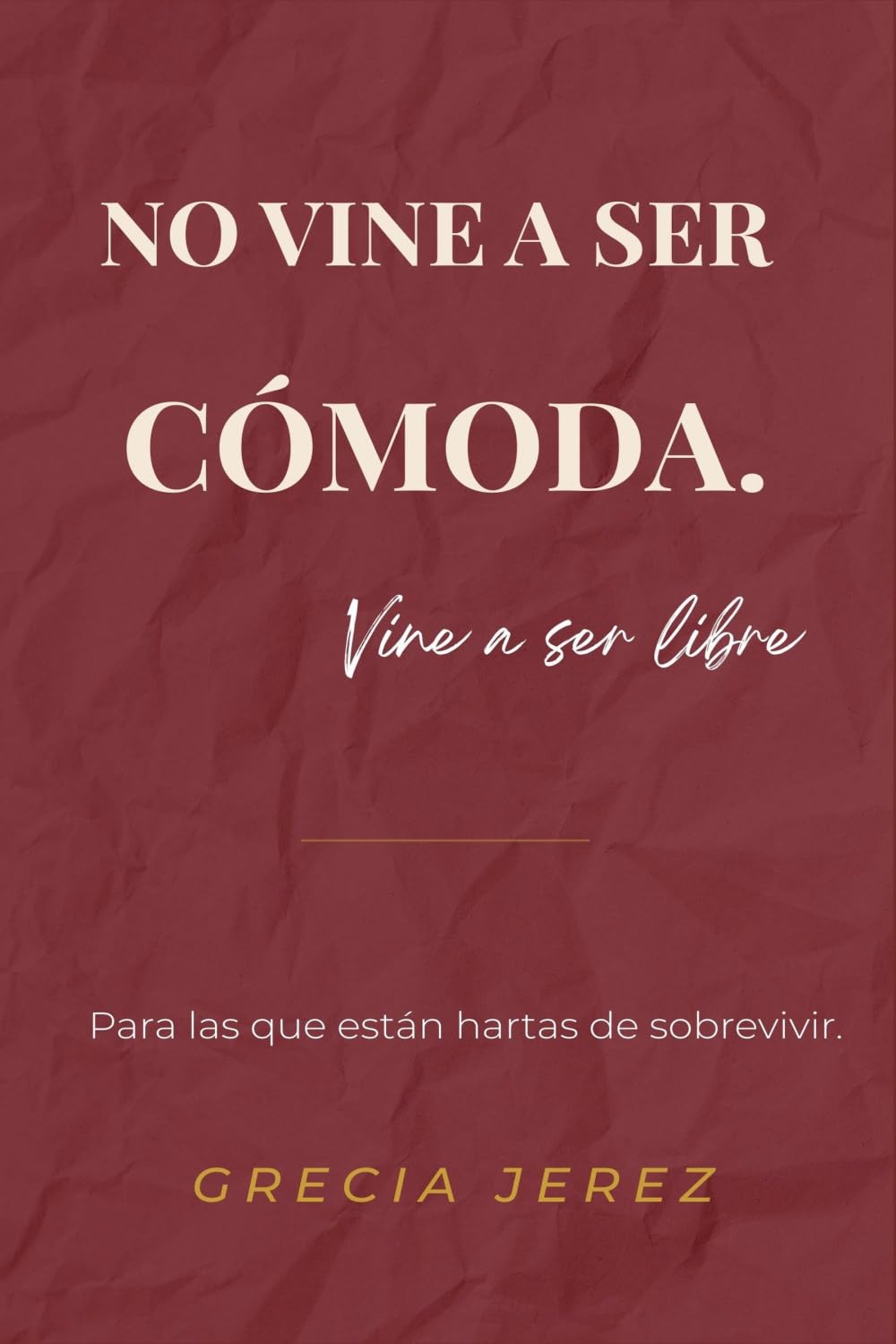 No vine a ser comoda, vine a ser libre: Guía de desprogramación emocional para mujeres que dejaron de vivir para encajar (Sin permiso)