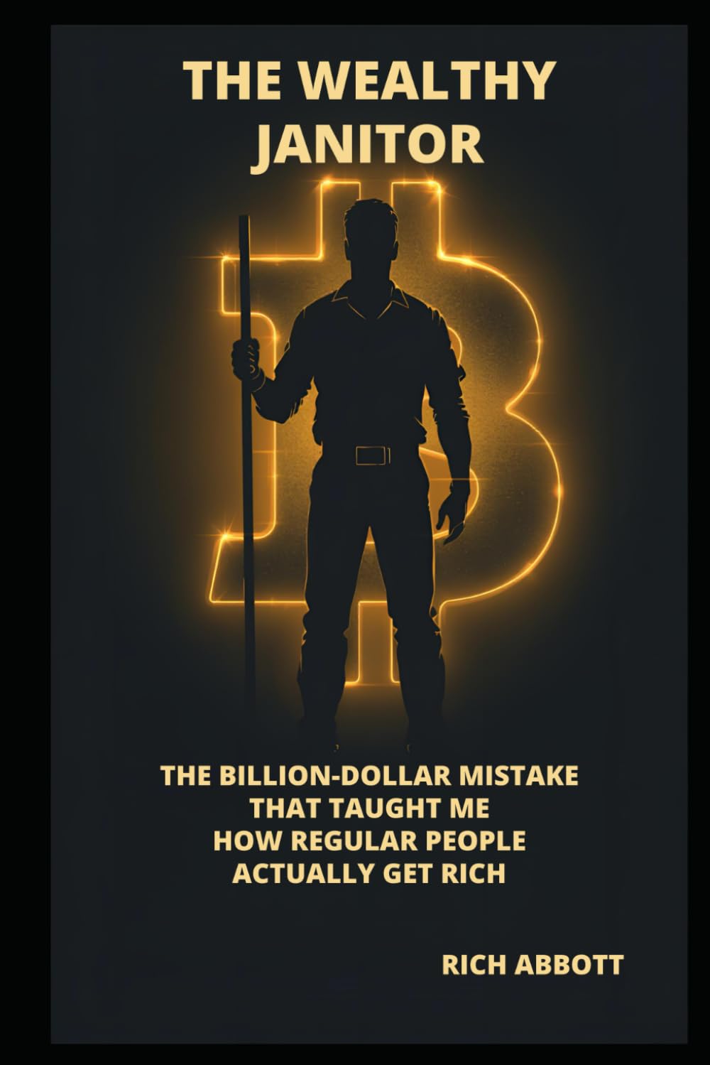 The Wealthy Janitor: The Billion-Dollar Mistake That Taught Me How Regular People Actually Get Rich (THE HONEST WEALTH SERIES)