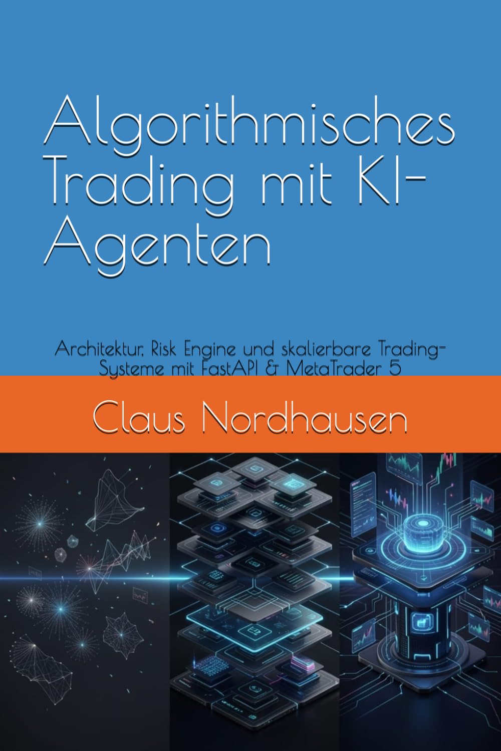 Algorithmisches Trading mit KI-Agenten: Architektur, Risk Engine und skalierbare Trading-Systeme mit FastAPI & MetaTrader 5