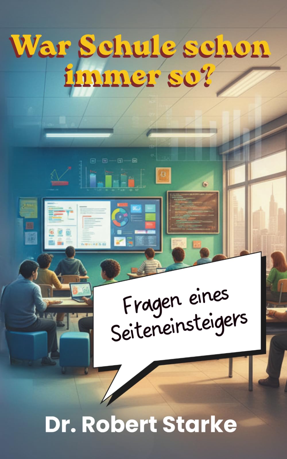 War Schule schon immer so?: Fragen eines Seiteneinsteigers