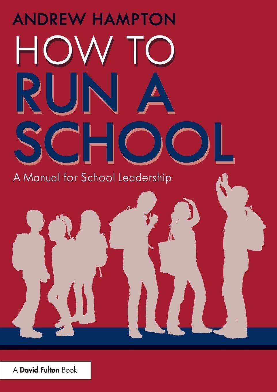 How to Run a School: A Manual for School Leadership