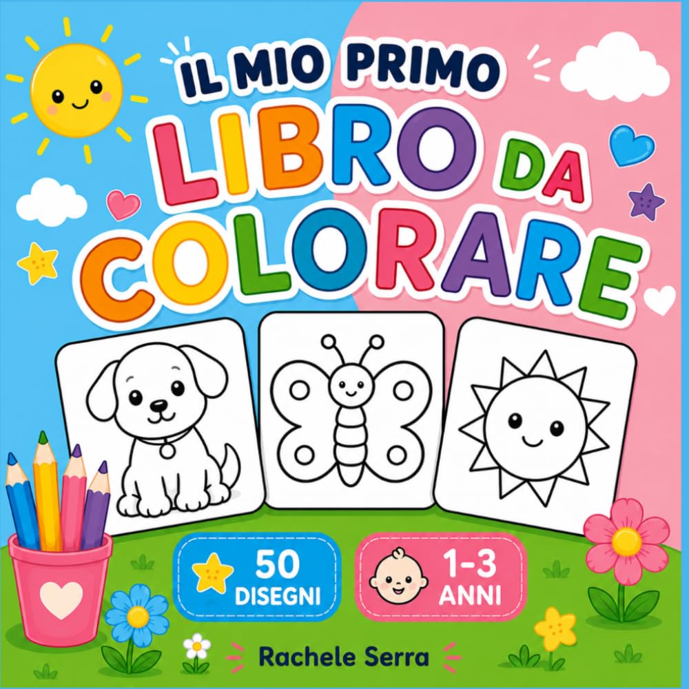 IL MIO PRIMO LIBRO DA COLORARE: 50 grandi disegni da colorare per bambini da 1 a 3 anni