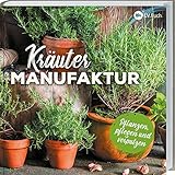 Kräuter-Manufaktur: Küchenkräuter pflanzen, pflegen und zubereiten. Richtiger Standort, richtige Pflege, richtig gießen. Mit vielen Rezepten. - Herausgeber: LV Buch 