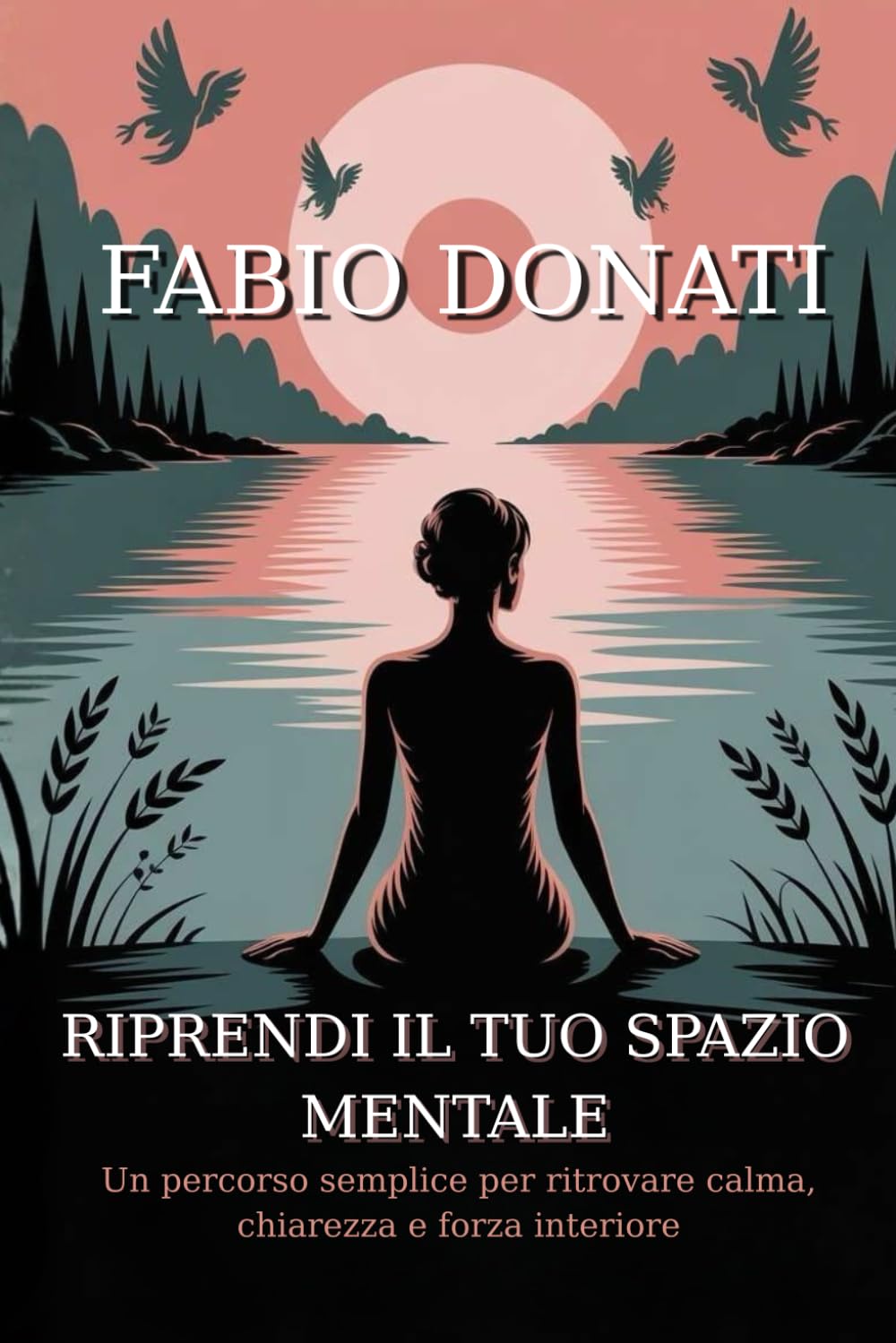 RIPRENDI IL TUO SPAZIO MENTALE IN 7 GIORNI: Un percorso semplice per ritrovare calma, chiarezza e forza interiore