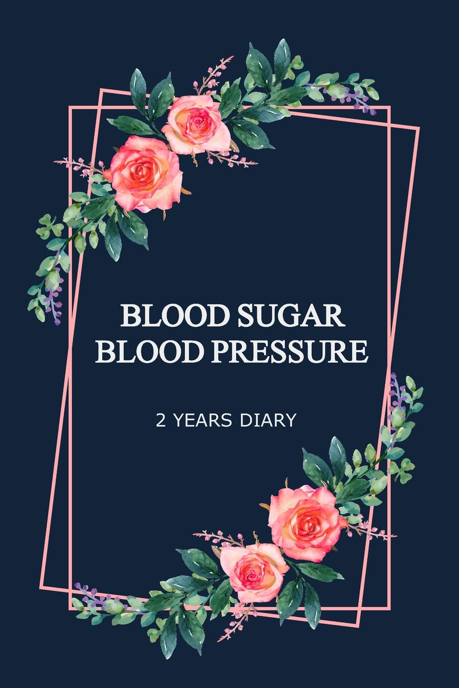 Blood Pressure Blood Sugar 2 Years Diary: Journal for Tracking Daily Blood Pressure and Blood Sugar Levels (110 Pages, 6 x 9 inches)