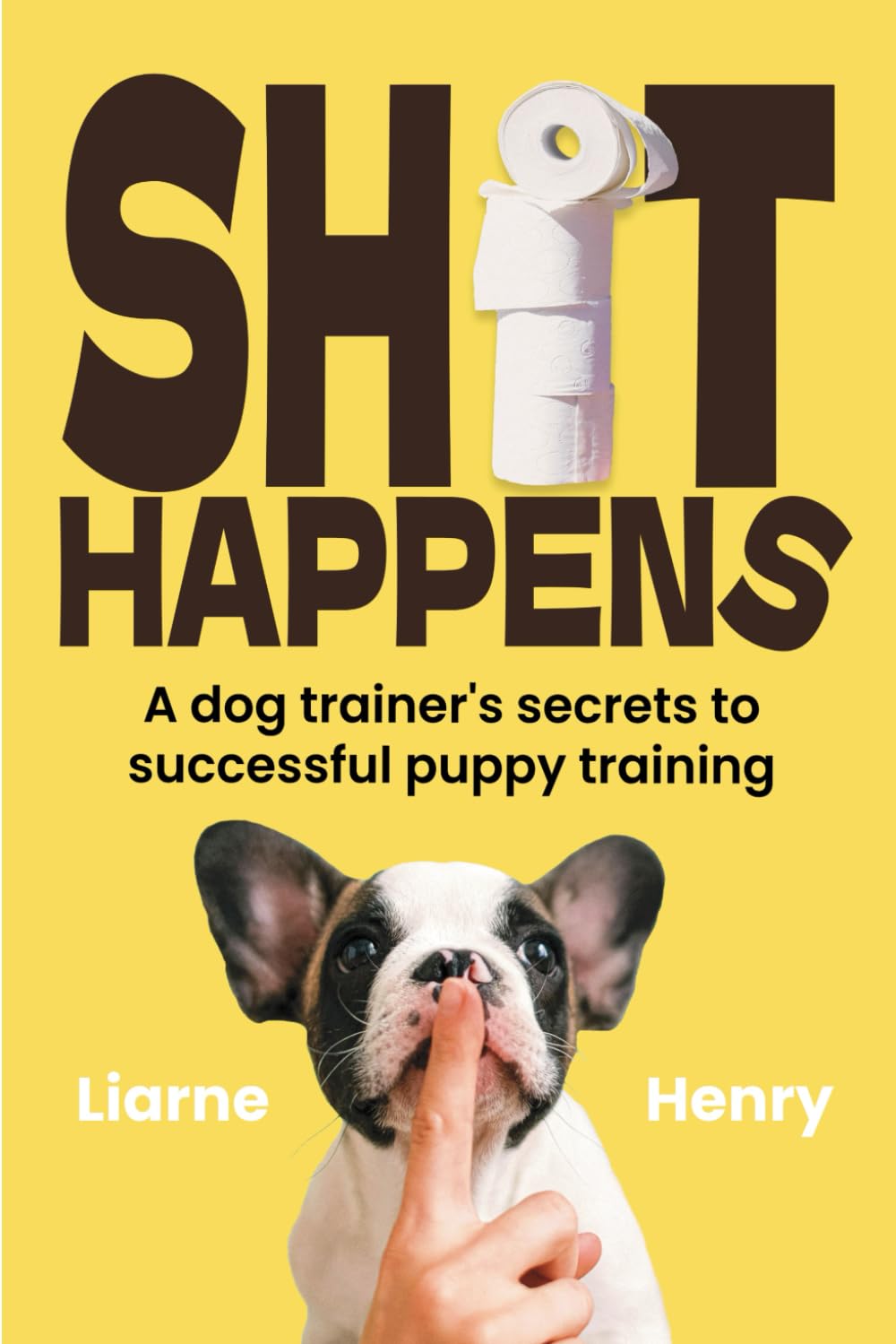 Shit Happens: A dog trainer's secrets to successful puppy potty training