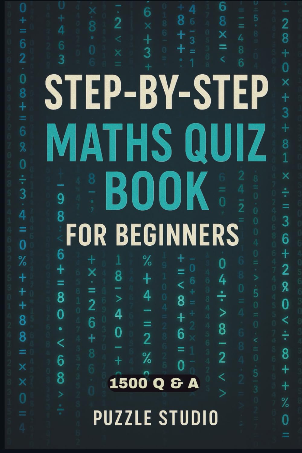 Step-by-Step Maths Quiz Book for Beginners: Build Confidence Through Step-by-Step Problem Solving (Math is fun)