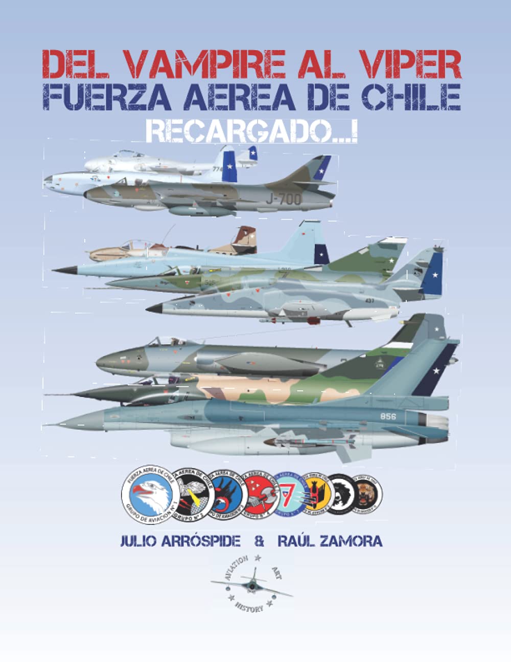 Del Vampire al Viper Recargado...!: Historia de los Jets de Combate de la Fuerza Aérea de Chile (Aviation Art & History - Chilean Air Force) (Spanish Edition)      Paperback – May 28, 2021