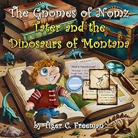 The Gnomes of Nomz: Tater and the Dinosaurs of Montana 1954463510 Book Cover