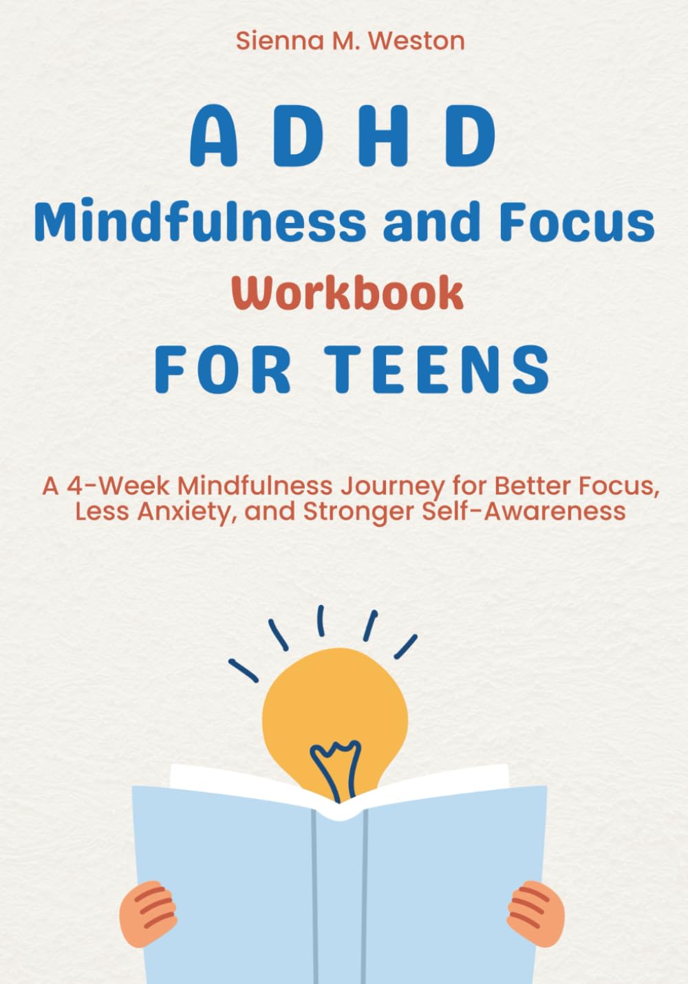 ADHD Mindfulness and Focus Workbook for Teens: A 4-Week Mindfulness Journey for Better Focus, Less Anxiety, and Stronger Self-Awareness
