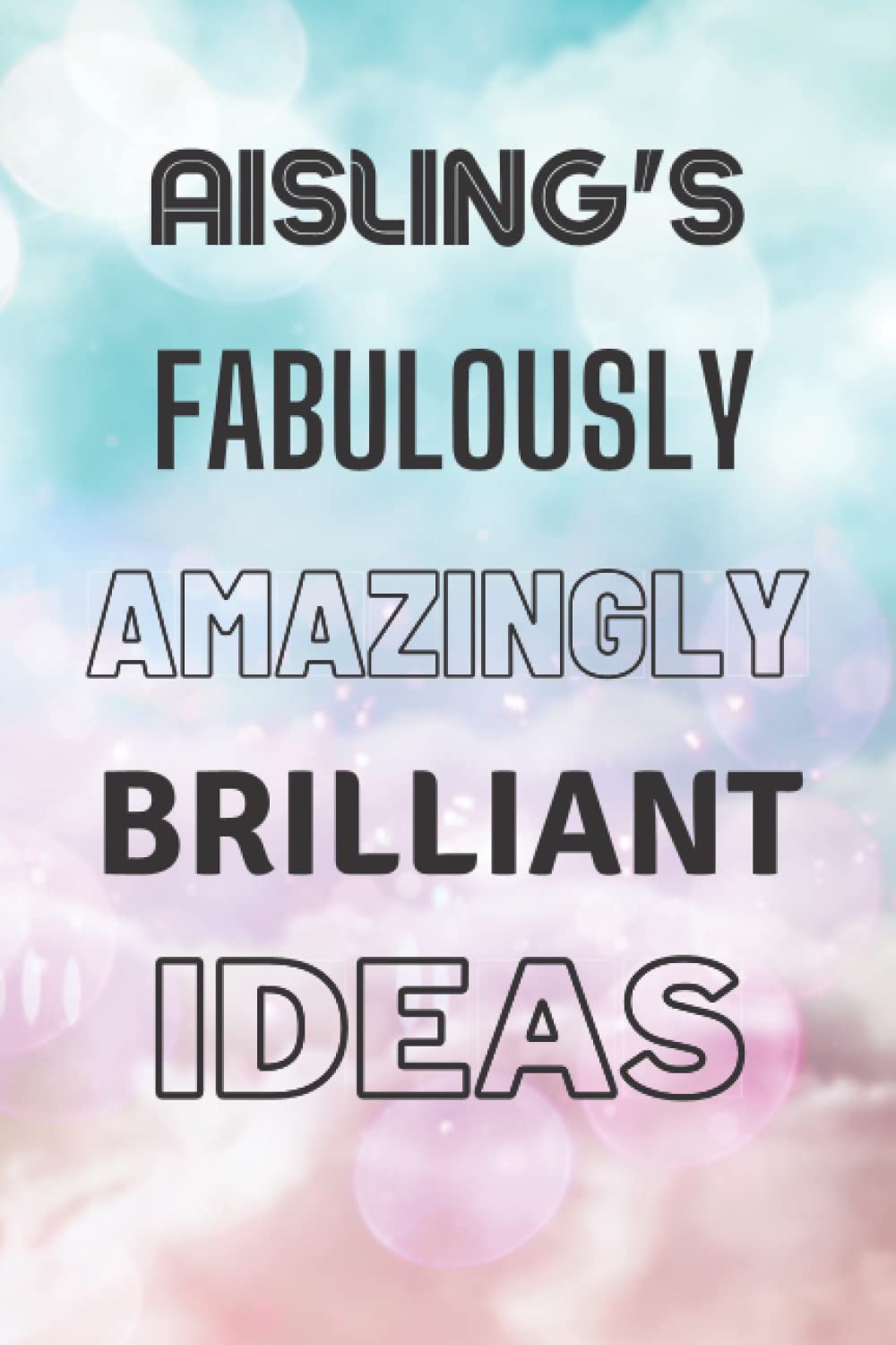 Aisling's Fabulously Amazingly Brilliant Ideas: Personalised Name Journal for Aisling - Lined Notebook Birthday Present for Aisling - 6x9 inches - 110 pages