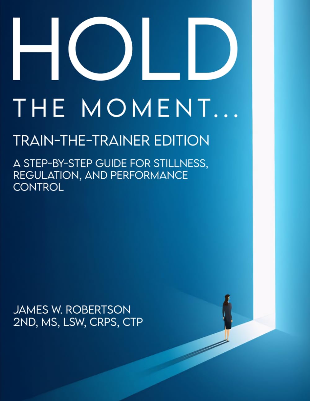 HOLD the MOMENT: A Step-by-Step Guide to Developing Resilience, Overcoming Pressure, and Maximizing Performance Control