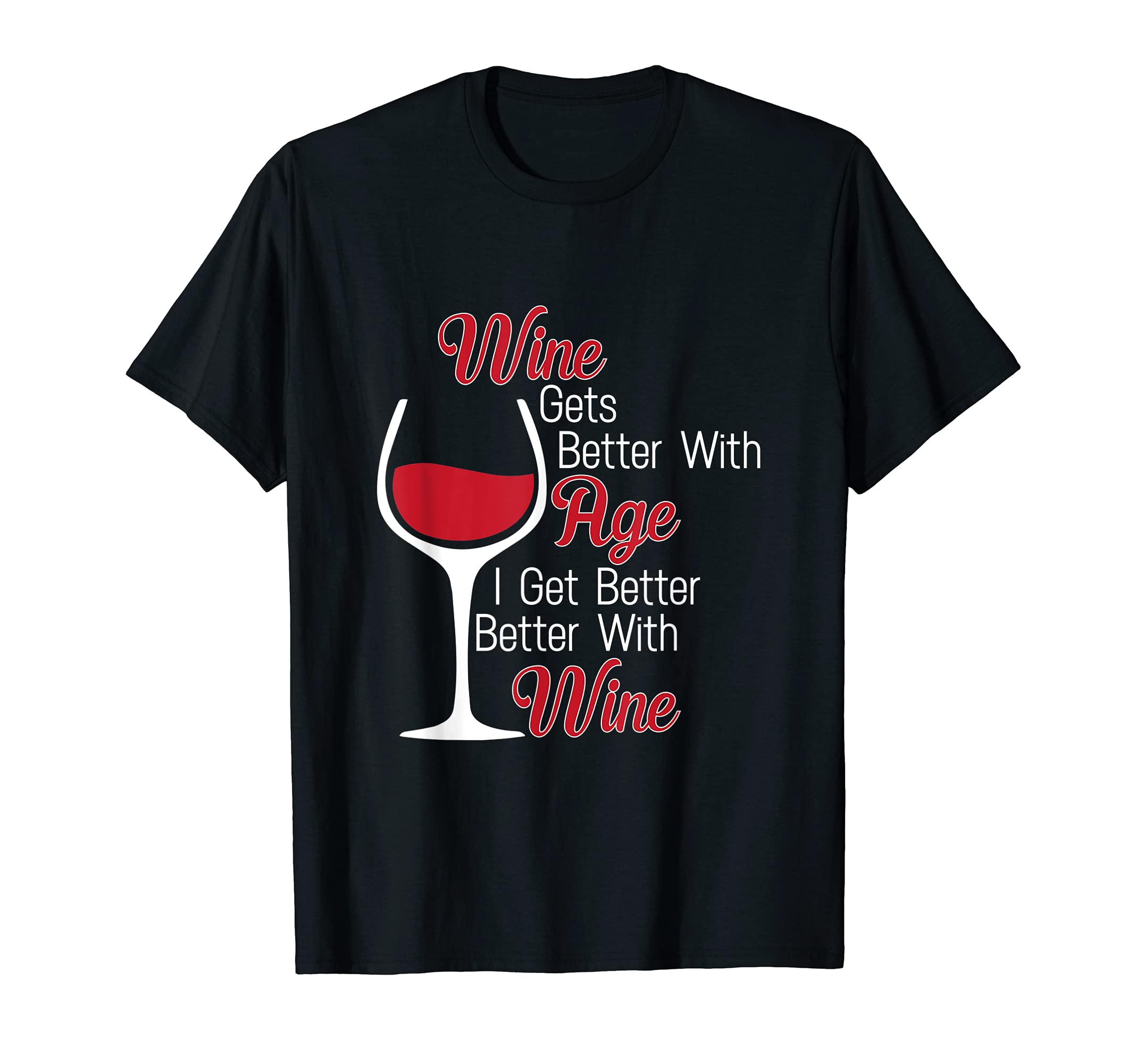 Funny Gift Birthday Awesome TeeWine Gets Better With Age I Get Better With Wine TShirt