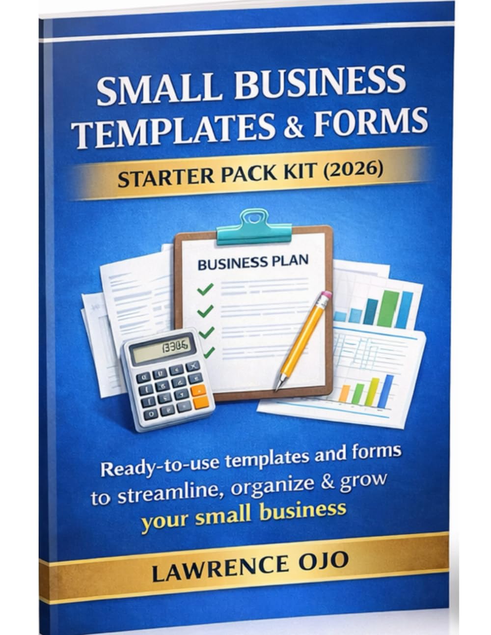 Small Business Templates & Forms Starter Kit (2026): Ready-to-Use Business Plans, Contracts, Invoices, Trackers & Checklists for Entrepreneurs