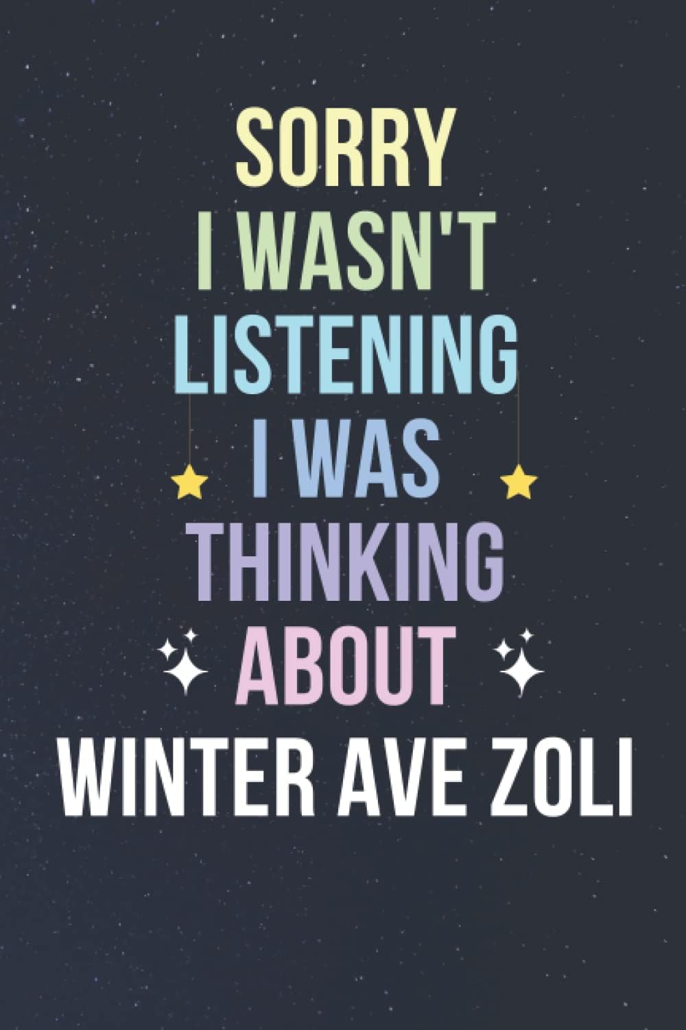 Sorry I Wasn't Listening I Was Thinking About Winter Ave Zoli: Blank Lined Notebook/ Journal/ Diary/ Notepad/ Composition Book gift for Winter Ave Zoli fans - 6x9 inches - 110pages