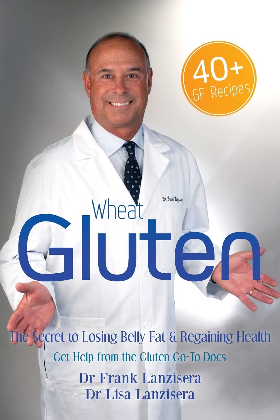 Wheat Gluten: The Secret to Losing Belly Fat & Regaining Health Get Help from the Gluten "GO-TO" Docs: Volume 1