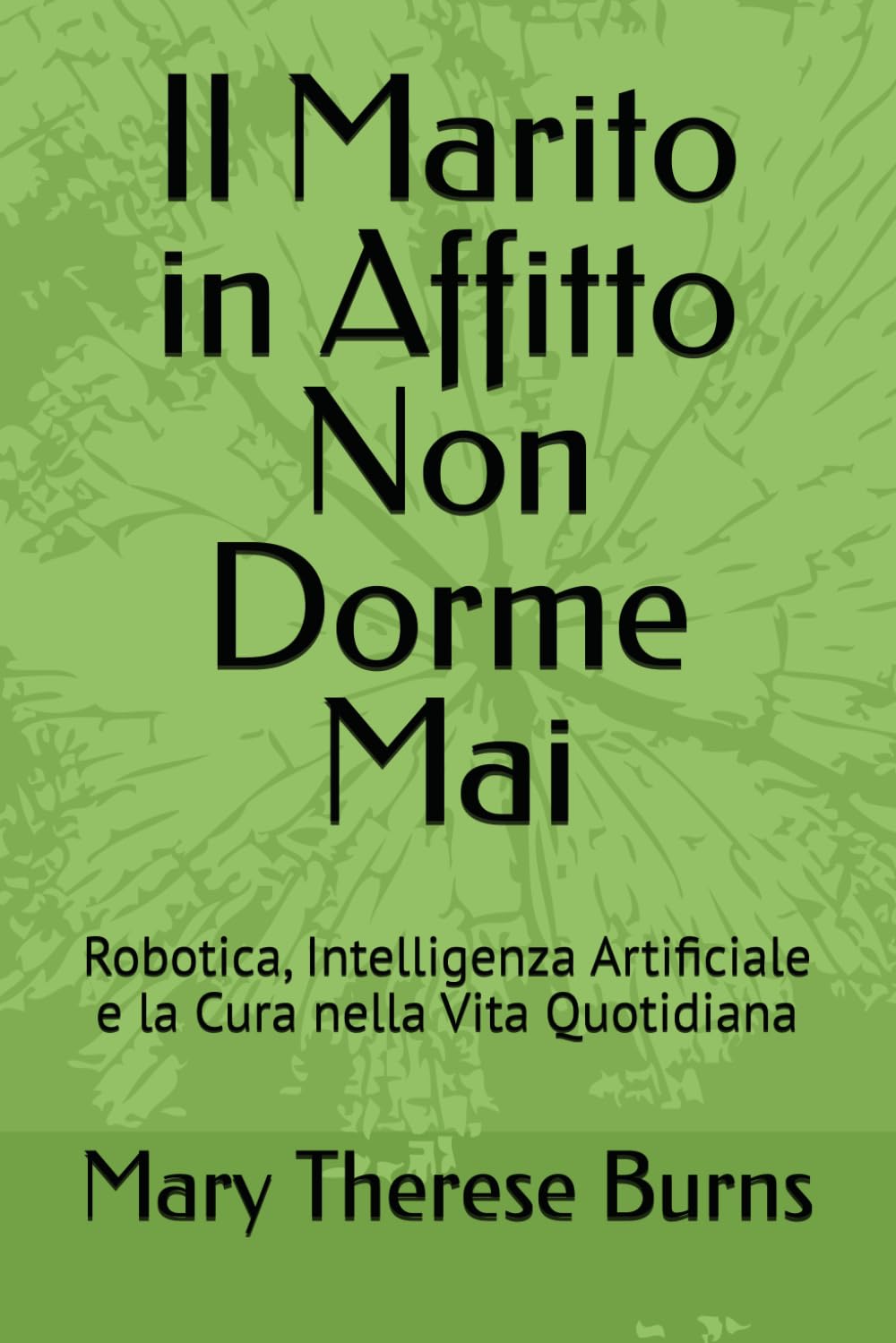 Il Marito in Affitto Non Dorme Mai: Robotica, Intelligenza Artificiale e la Cura nella Vita Quotidiana