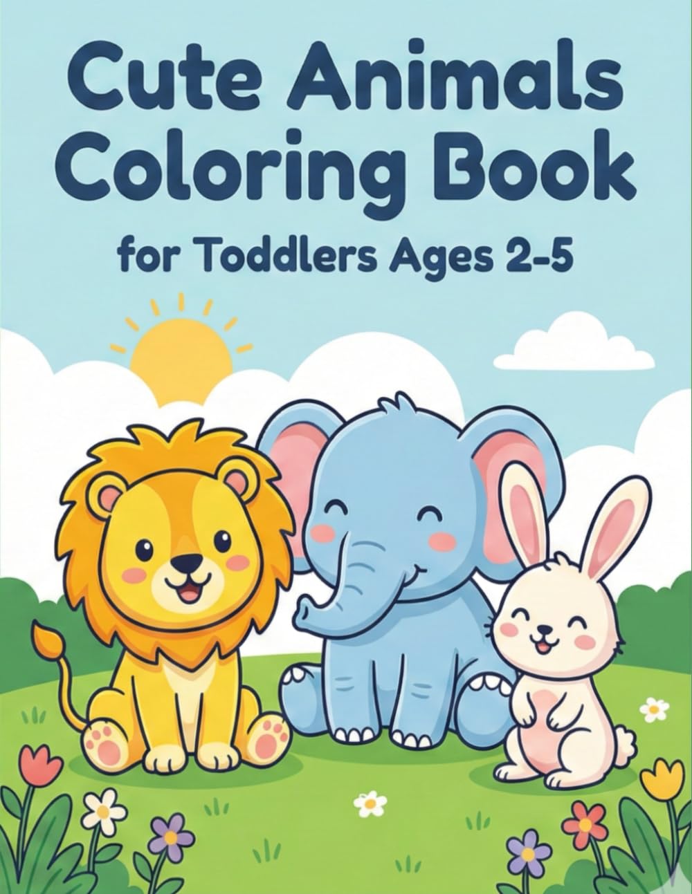 Cute Animals Coloring Book for Toddlers Ages 2-6: Big Simple and Easy Coloring Pages for Little Kids