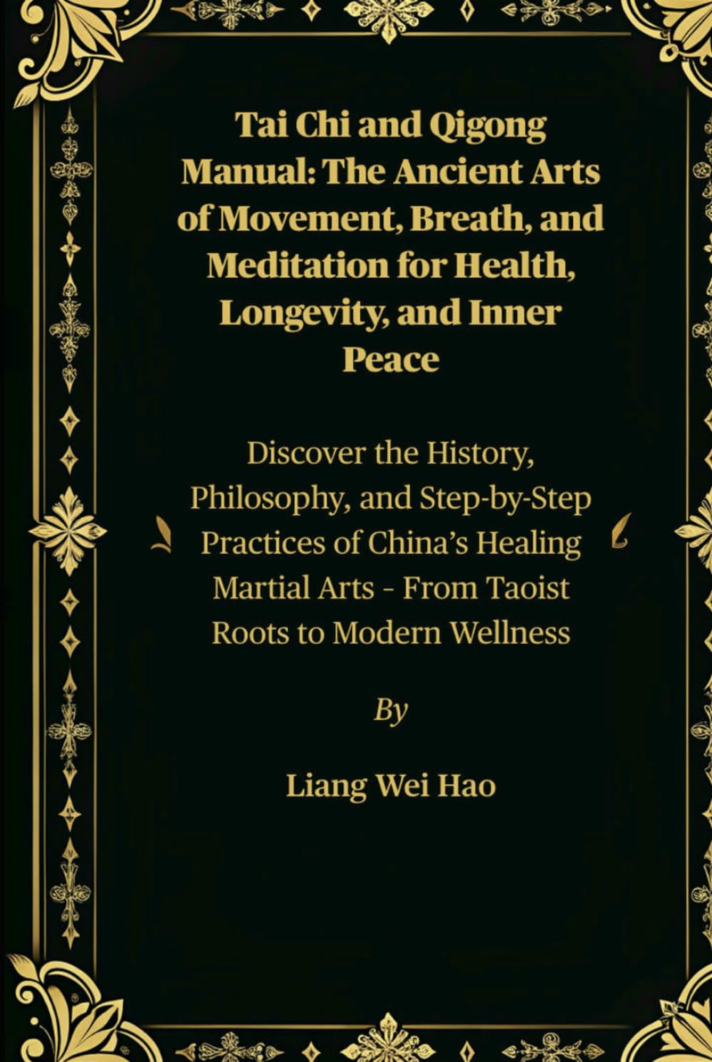 Tai Chi and Qigong Manual: The Ancient Arts of Movement, Breath, and Meditation for Health, Longevity, and Inner Peace: Discover the History, ... Arts – From Taoist Roots to Modern Wellness      Hardcover – July 30, 2025